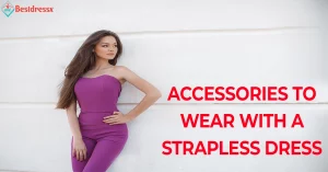 Accessories To Wear With A Strapless Dress